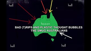 bad trips and plastic thought bubbles - the smug australians