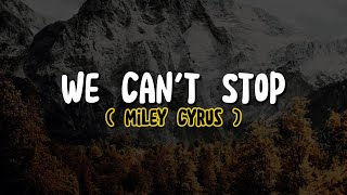 Miley Cyrus - We Can't Stop (Lyrics)