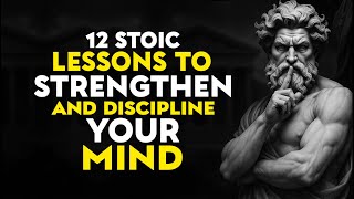 12 Stoic Lessons to Strengthen and Discipline Your Mind | STOIC PHILOSOPHY