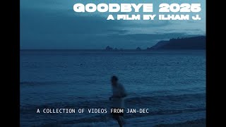 Goodbye 2025 | a film by ilham j.