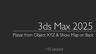 3ds Max 2025: Planar from Object & Show Map on Back