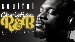 Soulful R&B Gospel Music | Modern Christian Praise & Worship Playlist