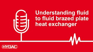Podcast - Understanding fluid to fluid brazed plate heat exchangers