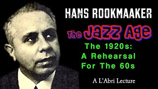 Hans Rookmaaker: The Jazz Age - The 1920s: A Rehearsal For The 1960s (An Annotated L'Abri Lecture)