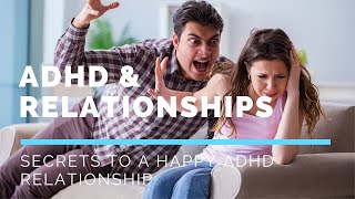 ADHD & Relationship - Secrets to a Happy ADHD Relationship