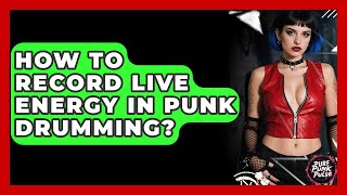 How To Record Live Energy In Punk Drumming? - Pure Punk Pulse