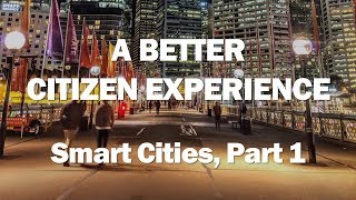 A Better Citizen Experience Smart Cities Part 1