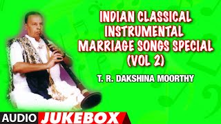 Marriage Songs Special (Vol 2) ► Indian Classical | T.R. Dakshina Moorthy | (Audio Jukebox)