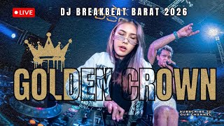 LIVE DJ BREAKBEAT BARAT GOLDEN CROWN TERBARU 2026 FULL BASS