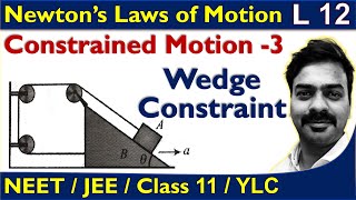 Constrained  Motion | Wedge Constraint |Part 3| Newton's Laws of Motion| L 11 | Class 11 |NEET| JEE