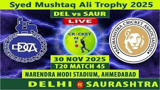Delhi vs Saurashtra | DEL vs SAUR Live | 45th Match of Syed Mushtaq Ali Trophy 2025 | SAUR vs DEL