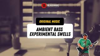 ORIGINAL MUSIC | Ambient Bass Guitar - Experimenting with Swells