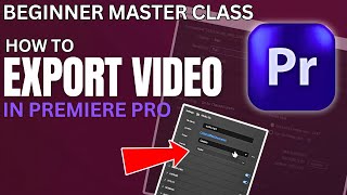 How To Export Video In Premiere Pro | Beginner Masterlass