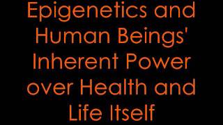 Dr. Bruce Lipton: Epigenetics and Human Beings' Inherent Power over Health and Life Itself