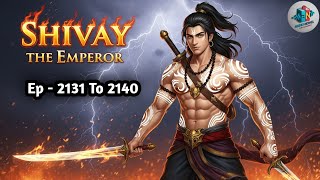 Shivay The Emperor || Ep 2131 To 2140 || New Story || The Emperor || Audio Novel Explainer