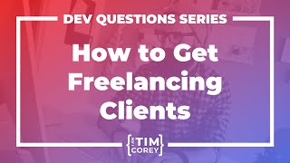 21. How Do I Get Freelancing Clients? How Do I Start As A Freelancer?