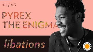Libations w/ Pyrex The Enigma (aka Darien Thronton)