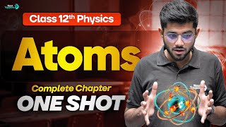 Atoms Class 12 Physics One Shot | 12th Physics Chapter-12 Revision | CBSE 2026 Board Exam