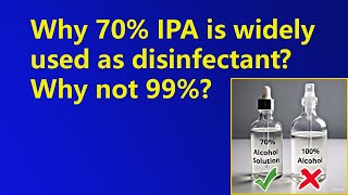 Why 70% IPA is widely used as disinfectant & Why not 99%