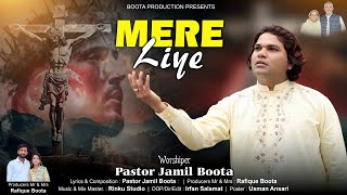 SALEEBI GHAZAL || MERE LIYE 2024 || PASTOR JAMIL BOOTA || BOOTA PRODUCTION PRESENTS.