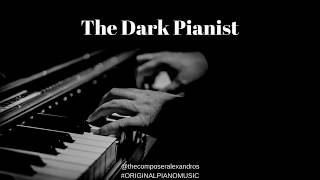 Sad Piano Music - Alexandros - The Dark Pianist  (Original Piano Music)