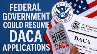 Federal Government Could Resume DACA Applications | Immigration News & Visa Bulletin