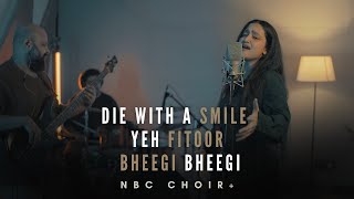 Die With A Smile X Yeh Fitoor X Bheegi Bheegi (Cover) | Nandan Borker Collective Choir
