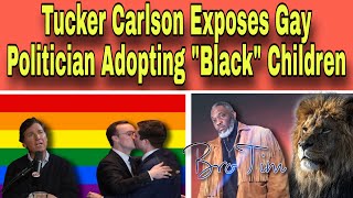 Tucker Carlson Exposes Gay Politician Adopting “Black” Children