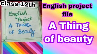 Project file A Thing of beauty class 12 th  project file a Thing of beauty
