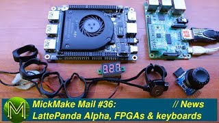 #237 MickMake Mail #36: LattePanda Alpha, FPGAs & keyboards