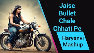जैसे बुलेट चले छाती पे || Jaise Bullet Chale Chhati pe || New Haryanvi Mashup 2024 ||