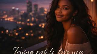 Trying Not To Love You | Late Night R&B Vibes