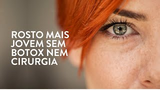 Rosto mais jovem sem botox nem cirurgia