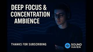 Study Music for Deep Focus ✨ Calm Ambience for Concentration | Focus Haven