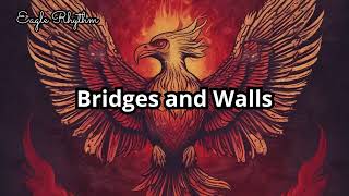 Bridges and Walls -  Eagle Rhythm (Official Music Lyrics)