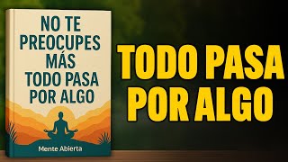 Todo Pasa por ALGO: Este Libro que Cambiará tu Forma de Ver la Vida | Audiolibro