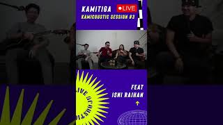 KAMICOUSTIC @kamitigamusic1338 feat Isni Raihan n Fauzy Dealova