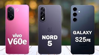 Vivo V60e Vs OnePlus Nord 5 Vs Samsung S25 Fe