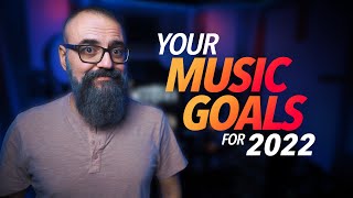 How to Setup your MUSIC GOALS the Right Way for 2022