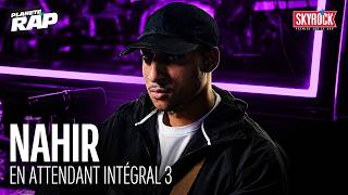 [EXCLU] Nahir - En Attendant Intégral 3 #PlanèteRap