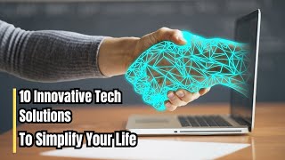 10 Innovative Tech Solutions to Simplify Your Life! 🌟