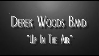 DEREK WOODS BAND - Up In The Air | Official Music Video