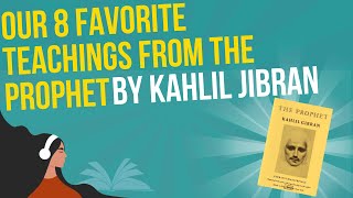 Our 8 favorite teachings from The Prophet by Kahlil Jibran
