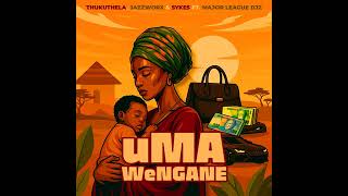 Thukuthela, Jazzworx & Sykes ft Major League DJz – uMa Wengane