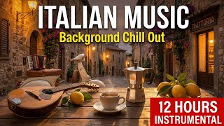 Italian Music: Background Chill Out | 12 Hours Accordion & Guitar Background Music for Relaxation