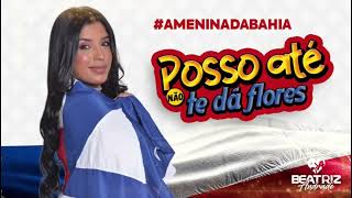 BEATRIZ ANDRADE - POSSO ATÉ NÃO TE DÁ FLORES | MÚSICA NOVA
