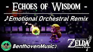 [REMIX] Zelda: Echoes of Wisdom - Emotional Orchestral Remix || BenthovenMusic