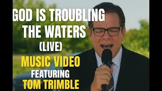 God is Troubling the Waters (LIVE) Music Video featuring TOM TRIMBLE