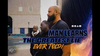 Man Learns The Greatest Lie Ever Told!