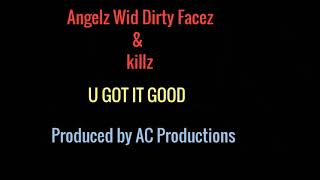 Angelz Wid Dirty Facez &. Killz: U Got It Good (2014) - Produced by AC Productions